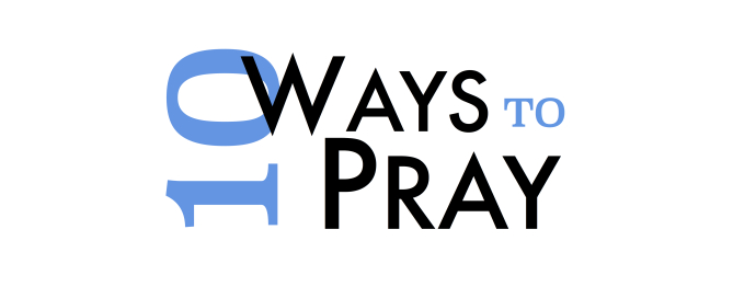 10 Ways to Pray